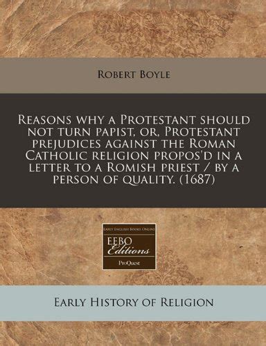 Reasons Why A Protestant Should Not Turn Papist Or Protestant