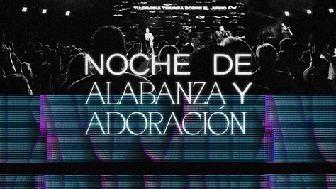 Noche De Alabanza Y Adoración Nochesolivo Youtube