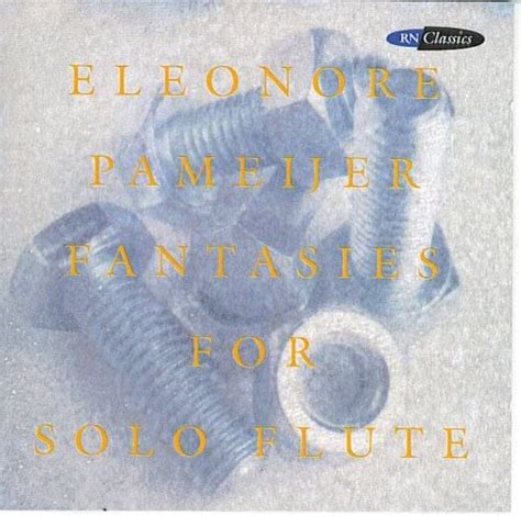 Eleonore Pameijer Fantasies For Solo Flute A Project Around The 12