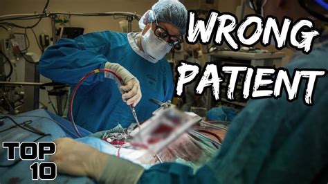 Top 10 Scary Times The Wrong Patient Underwent Surgery 10 Top Buzz