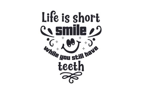Life Is Short Smile While You Still Have Teeth SVG Cut File By