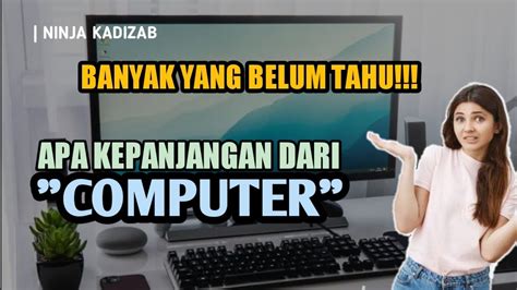 Apa Kepanjangan Dari Computer Ternyata Computer Itu Singkatan