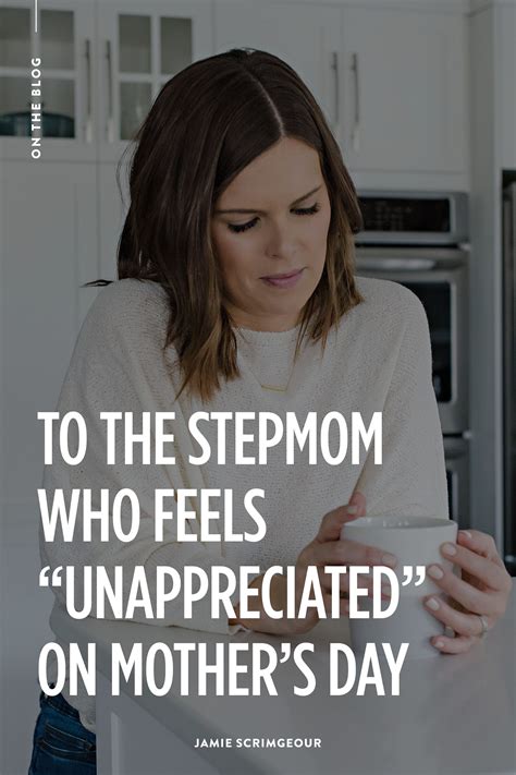 To The Stepmom Who Feels Unappreciated On Mothers Day Step Moms Step Mom Advice