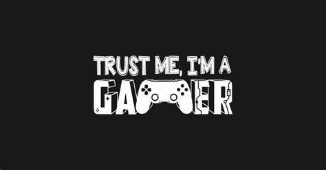 Trust Me Im A Gamer Online Gamer T Gaming Idea Trust Me Im A