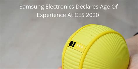 Samsung Electronics Declares Age Of Experience At Ces 2020