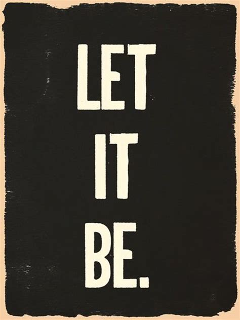 Let It Be Quotes To Live By Cool Words Wise Words