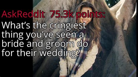 what s the cringiest thing you ve seen a bride and groom do for their wedding r askreddit