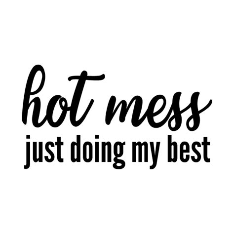 Hot Mess Just Doing My Best Humor Motivation T Shirt Teepublic