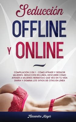 Seducci N Offline Y Online Compilaci N En C Mo Atraer Y Seducir Mujeres Seducci N En L