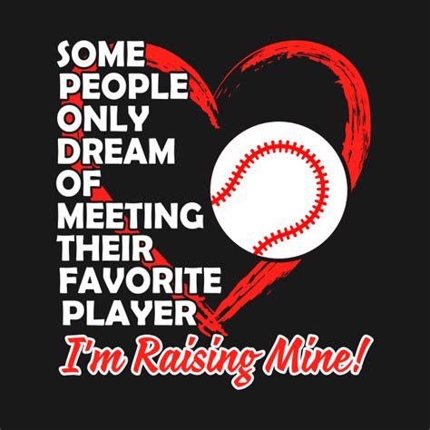 Some People Only Dream Of Meeting Their Favorite Player I M Raising Mine Baseball Baseball T