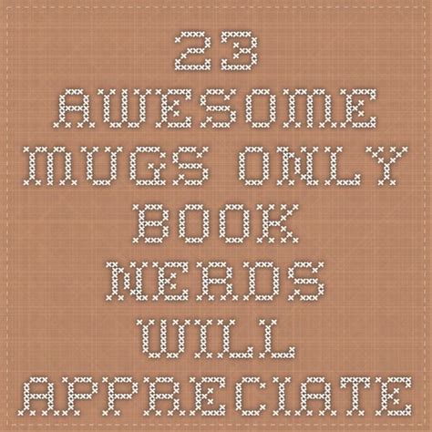 23 awesome mugs only book nerds will appreciate book nerd nerd mugs