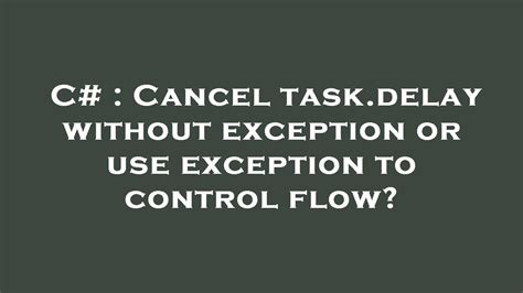 C Cancel Task Delay Without Exception Or Use Exception To Control