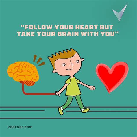 Follow Your Heart But Take Your Brain With You The Hearts Desire Is