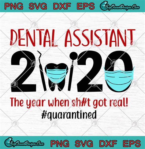 Dental Assistant 2020 The Year When Shit Got Real Quarantined Svg Png