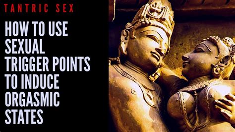 tantric sex how to use sexual trigger points to induce orgasmic states youtube