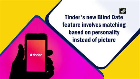 Tinders New Blind Date Feature Involves Matching Based On Personality