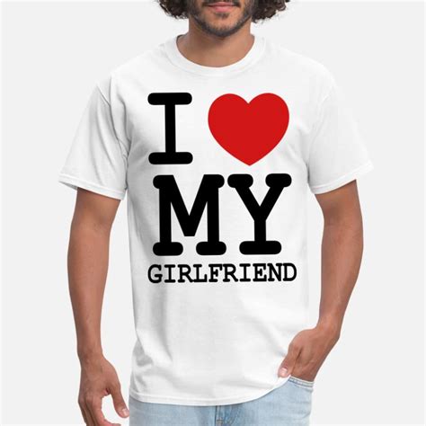 I Love My Girlfriend T Shirts Unique Designs Spreadshirt