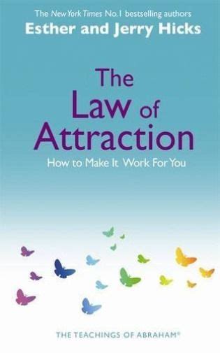 The Law Of Attraction The Basics Of The Teachings Of Abraham By Esther Hicks Jerry Hicks