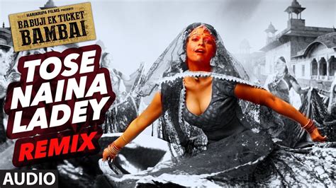 Tose Naina Ladey Remix Audio Song Babuji Ek Ticket Bambai Rajpal