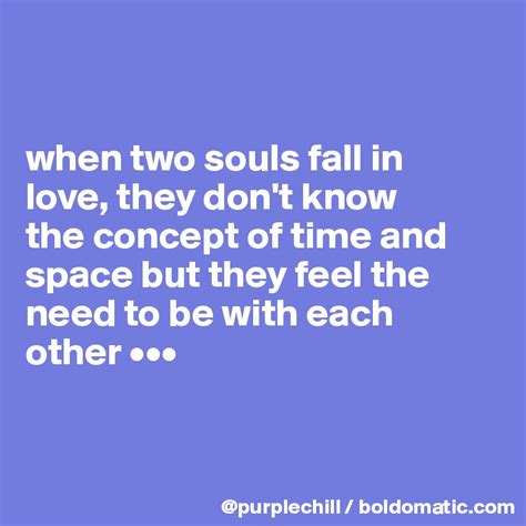 When Two Souls Fall In Love They Dont Know The Concept Of Time And