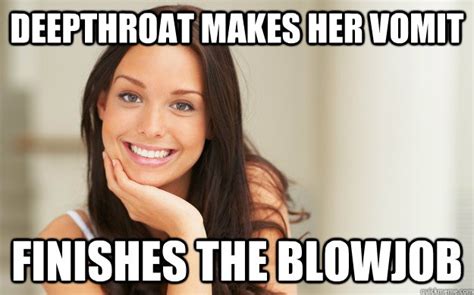 Deepthroat Makes Her Vomit Finishes The Blowjob Good Girl Gina Quickmeme