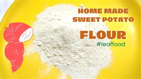 How To Make Sweet Potato Flour At Home Flourreciepe Home Made Flour