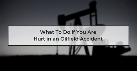 What To Do If You Are Hurt In An Oilfield Accident