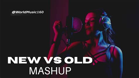 Old Vs New Mashup Song Old And New Songs Youtube