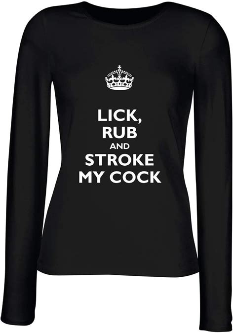 T Shirt Woman Long Sleeve Black TKC Keep Calm And Lick RUB And Stroke My Cock Amazon Co