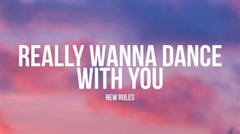 New Rules Really Wanna Dance With You Lyrics Youtube