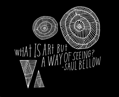 What Is Art But A Way Of Seeing Saul Bellow Quote Hand Lettered By