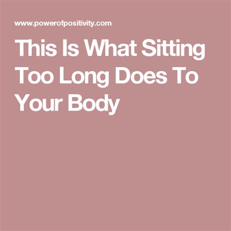 This Is What Sitting Too Long Does To Your Body Power Of Positivity