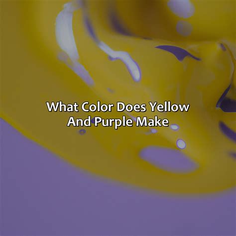 What Color Does Yellow And Purple Make