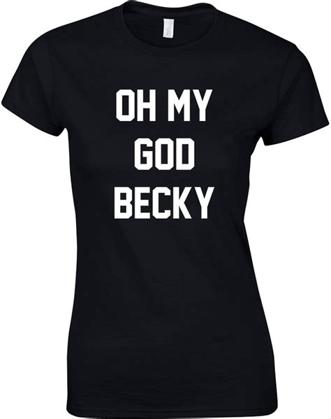 Oh My God Becky Ladies Printed T Shirt Ebay