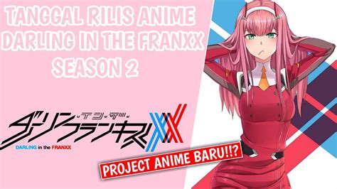 Tanggal Rilis Darling In The Franxx Season 2 Update Project Anime