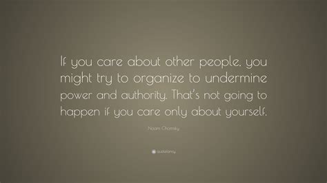 Noam Chomsky Quote “if You Care About Other People You Might Try To
