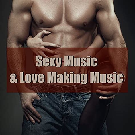 Sexy Music And Love Making Music 30 Best Lounge And Chillout Tracks For Intimacy