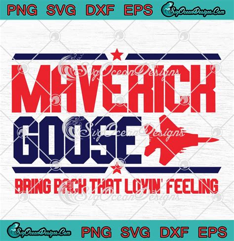 Top Gun Maverick Goose Svg Bring Back That Lovin Feeling Svg Png Eps