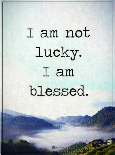I Am Not Lucky I Am Blessed Inspirational Quotes Quotes