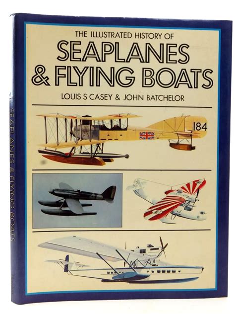 Stella And Roses Books The Illustrated History Of Seaplanes And Flying Boats Written By Casey