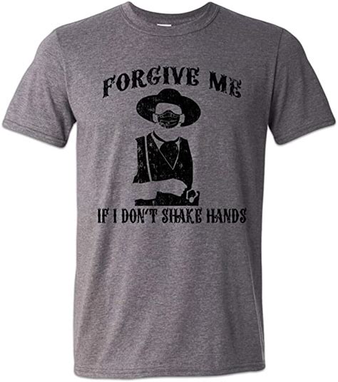 Forgive Me If I Dont Shake Hands Doc Holliday Shirt