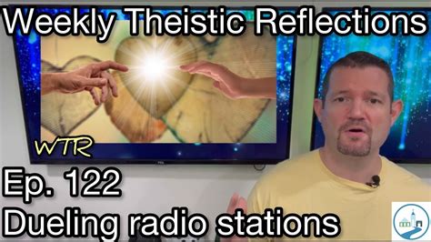 Weekly Theistic Reflections Ep 122 Dueling Radio Stations Youtube