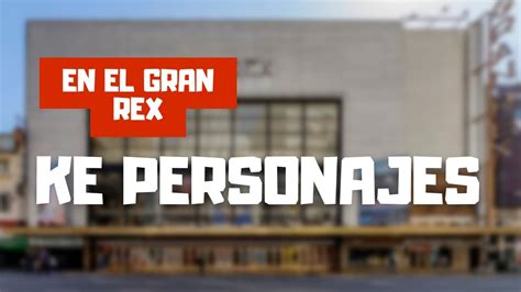 Ke Personajes En El Gran Rex Youtube