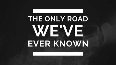 The Only Road Weve Ever Known Live Youtube