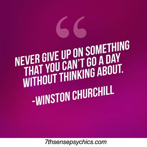 Never Give Up On Something That You Cant Go A Day Without Thinking