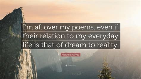 Matthea Harvey Quote “im All Over My Poems Even If Their Relation To