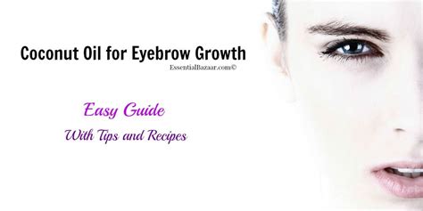 Easy Guide Coconut Oil For Eyebrow Growth Plus Tips And Recipes