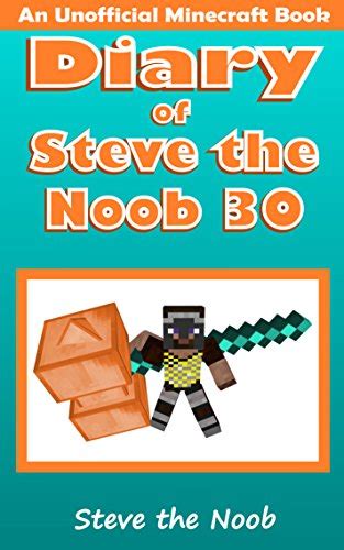 Diary Of Steve The Noob 30 An Unofficial Minecraft Book Diary Of