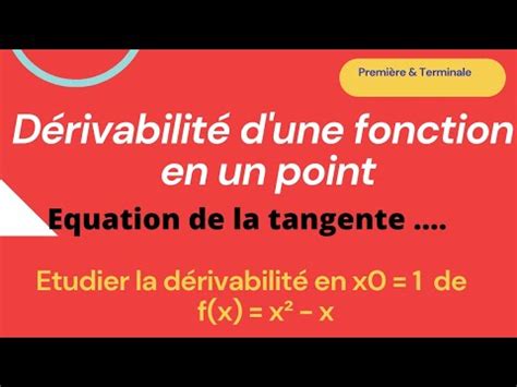 Dérivabilité d une fonction en un point et équation de la tangente