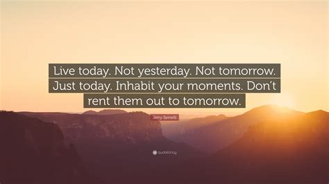 Jerry Spinelli Quote Live Today Not Yesterday Not Tomorrow Just